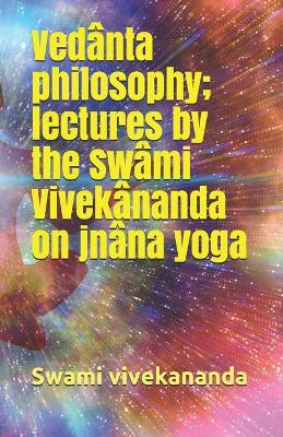 Book cover for Vedanta philosophy; lectures by the Swami Vivekananda on jnana yoga