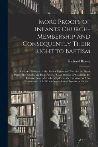 Cover of More Proofs of Infants Church-membership and Consequently Their Right to Baptism