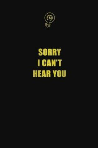 Cover of Sorry I can't hear you