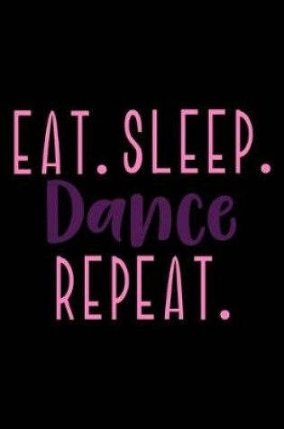 Cover of Eat. Sleep. Dance. Repeat.