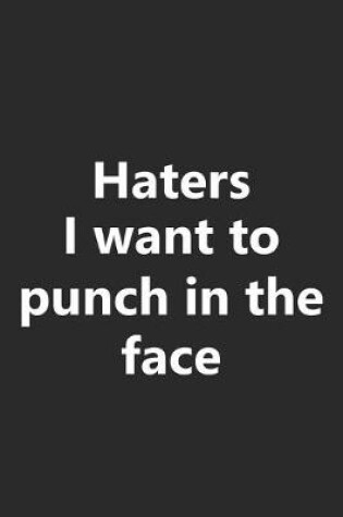 Cover of Haters I Want to Punch In The Face