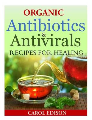 Cover of Organic Antibiotics and Antivirals Recipes for Healing