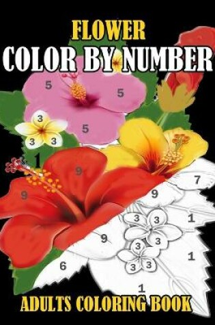 Cover of Flower Color By Number Adults Coloring Book