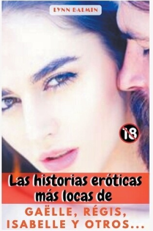 Cover of Las historias eróticas más locas de Gaëlle, Régis, Isabelle y otros...