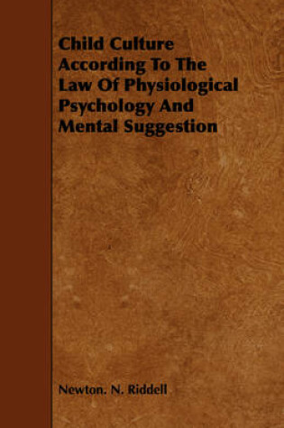 Cover of Child Culture According To The Law Of Physiological Psychology And Mental Suggestion