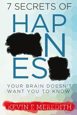 Book cover for 7 Secrets of Happiness Your Brain Doesn't Want You to Know