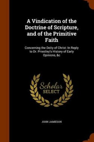 Cover of A Vindication of the Doctrine of Scripture, and of the Primitive Faith