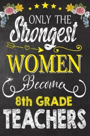 Cover of Only the strongest women become 8th Grade Teachers
