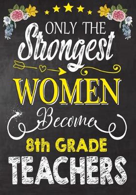 Book cover for Only the strongest women become 8th Grade Teachers