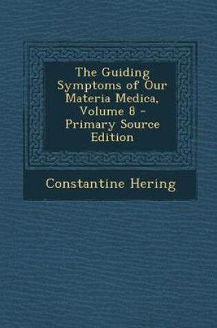 Cover of The Guiding Symptoms of Our Materia Medica, Volume 8 - Primary Source Edition