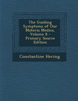 Book cover for The Guiding Symptoms of Our Materia Medica, Volume 8 - Primary Source Edition