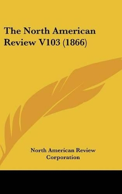 Book cover for The North American Review V103 (1866)