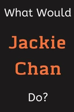 Cover of What Would Jackie Chan Do?