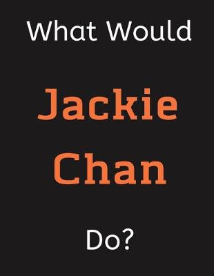 Book cover for What Would Jackie Chan Do?