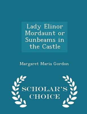 Book cover for Lady Elinor Mordaunt or Sunbeams in the Castle - Scholar's Choice Edition