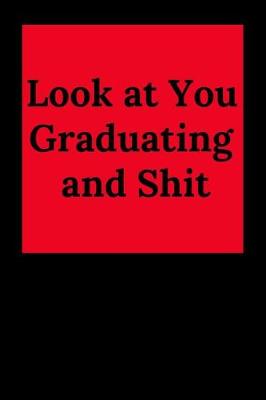 Book cover for Look at You Graduating and Shit