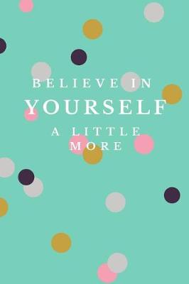 Book cover for Believe In Yourself A Little More