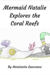 Book cover for Mermaid Natalie Explores the Coral Reefs