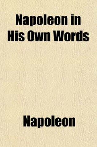 Cover of Napoleon in His Own Words; From the French of Jules Bertaut