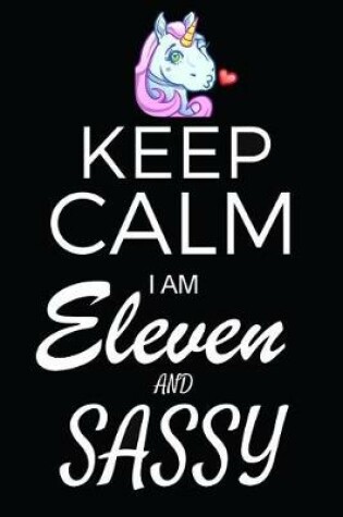 Cover of Keep Calm I Am Eleven And Sassy