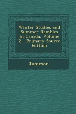 Cover of Winter Studies and Summer Rambles in Canada, Volume 2