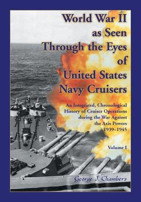 Book cover for World War II As Seen Through The Eyes of United States Navy Cruisers Volume 1