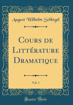 Book cover for Cours de Littérature Dramatique, Vol. 1 (Classic Reprint)