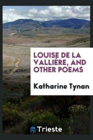 Cover of Louise de la Valliere, and Other Poems