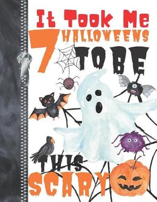 Book cover for It Took Me 7 Halloweens To Be This Scary