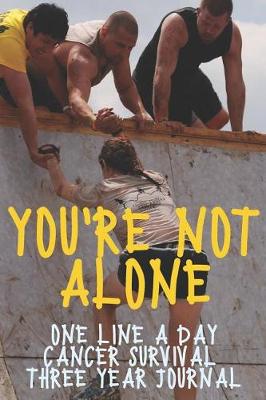 Book cover for You're Not Alone Cancer Survival Notebook One Line A Day Three Year Journal