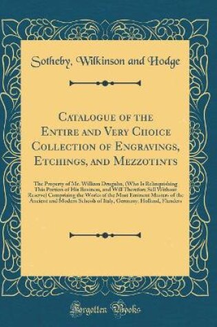Cover of Catalogue of the Entire and Very Choice Collection of Engravings, Etchings, and Mezzotints: The Property of Mr. William Drugulin, (Who Is Relinquishing This Portion of His Business, and Will Therefore Sell Without Reserve) Comprising the Works of the Most