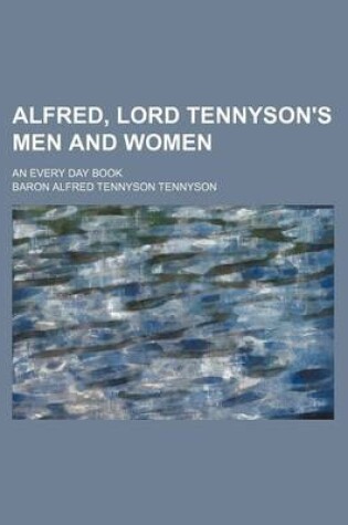 Cover of Alfred, Lord Tennyson's Men and Women; An Every Day Book