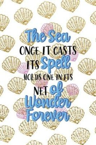 Cover of The Sea Once It Casts Spell Holds One In Its Net Of Wonder Forever