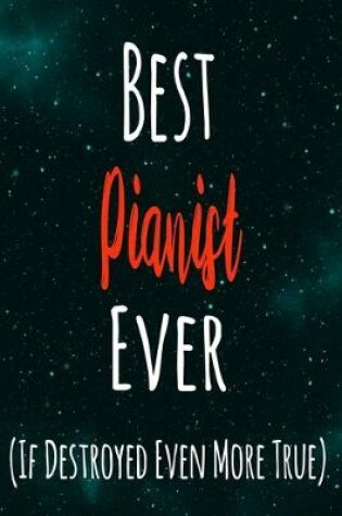 Cover of Best Pianist Ever (If Destroyed Even More True)