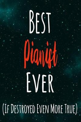 Book cover for Best Pianist Ever (If Destroyed Even More True)