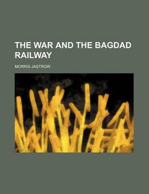 Book cover for The War and the Bagdad Railway (Volume 465)