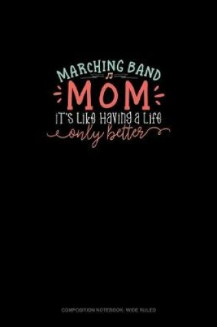 Cover of Marching Band Mom It's Like Having A Life Only Better