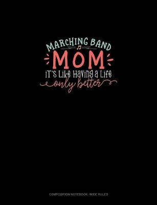 Cover of Marching Band Mom It's Like Having A Life Only Better