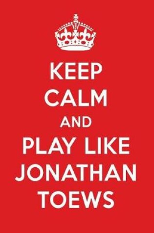 Cover of Keep Calm and Play Like Jonathan Toews