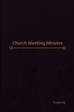 Cover of Church Meeting Minutes Log (Logbook, Journal - 120 pages, 6 x 9 inches)