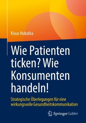 Book cover for Wie Patienten ticken? Wie Konsumenten handeln!