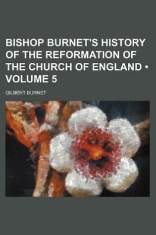 Cover of Bishop Burnet's History of the Reformation of the Church of England (Volume 5 )