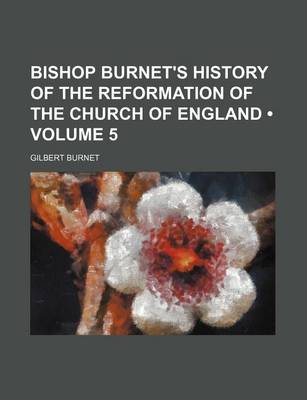 Book cover for Bishop Burnet's History of the Reformation of the Church of England (Volume 5 )