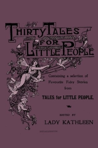 Cover of Thirty Tales For Little People - Containing A Selection Of Favourite Fairy Stories From Tales For Little People