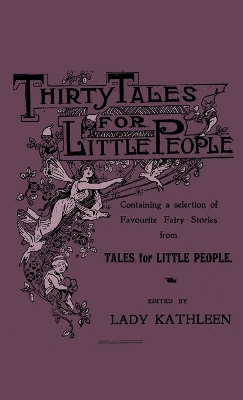 Book cover for Thirty Tales For Little People - Containing A Selection Of Favourite Fairy Stories From Tales For Little People