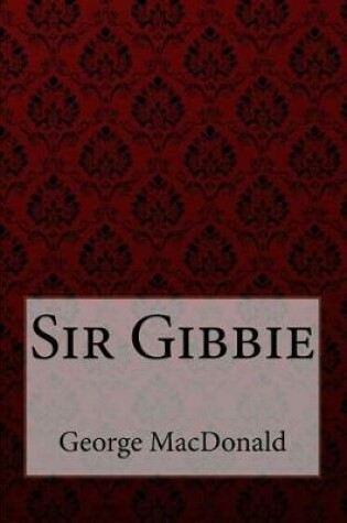 Cover of Sir Gibbie George MacDonald