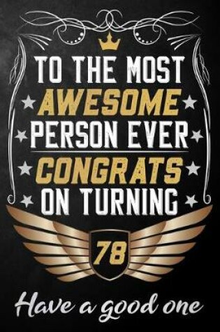 Cover of To The Most Awesome Person Ever Congrats On Turning 78 Have A Good One