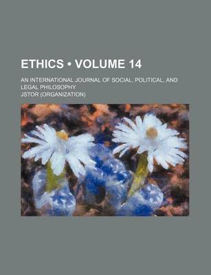 Book cover for Ethics; An International Journal of Social, Political, and Legal Philosophy Volume 14