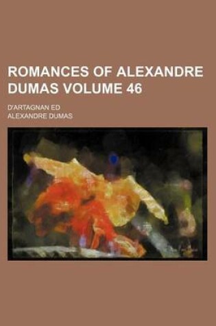 Cover of Romances of Alexandre Dumas Volume 46; D'Artagnan Ed