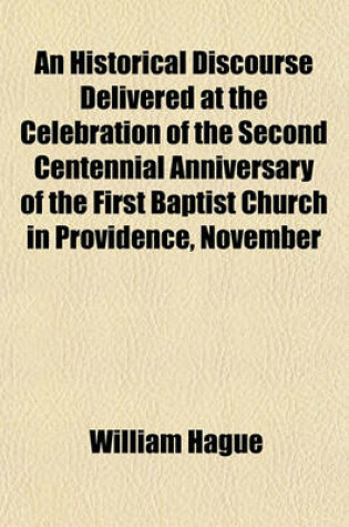 Cover of An Historical Discourse Delivered at the Celebration of the Second Centennial Anniversary of the First Baptist Church in Providence, November